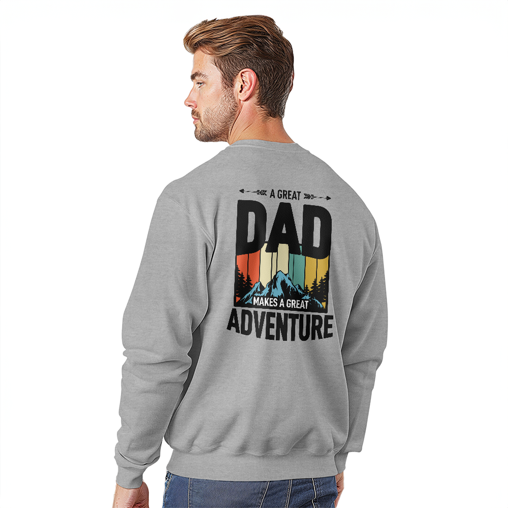 A Great Dad Makes A Great Adventure Crewneck Sweatshirt, Back Print