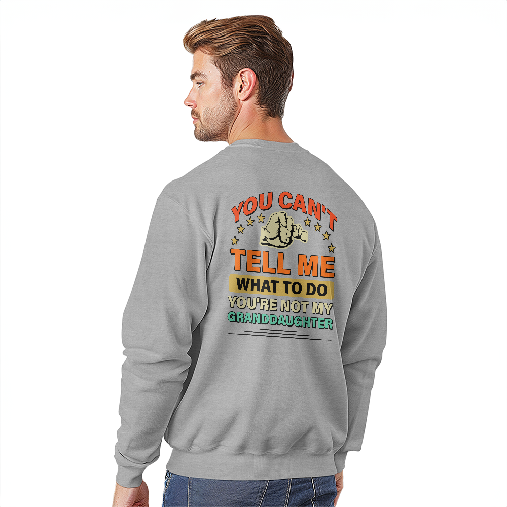 You Can't Tell Me What To Do You're Not My Granddaughter Crewneck Sweatshirt, Funny Grandma Back Print