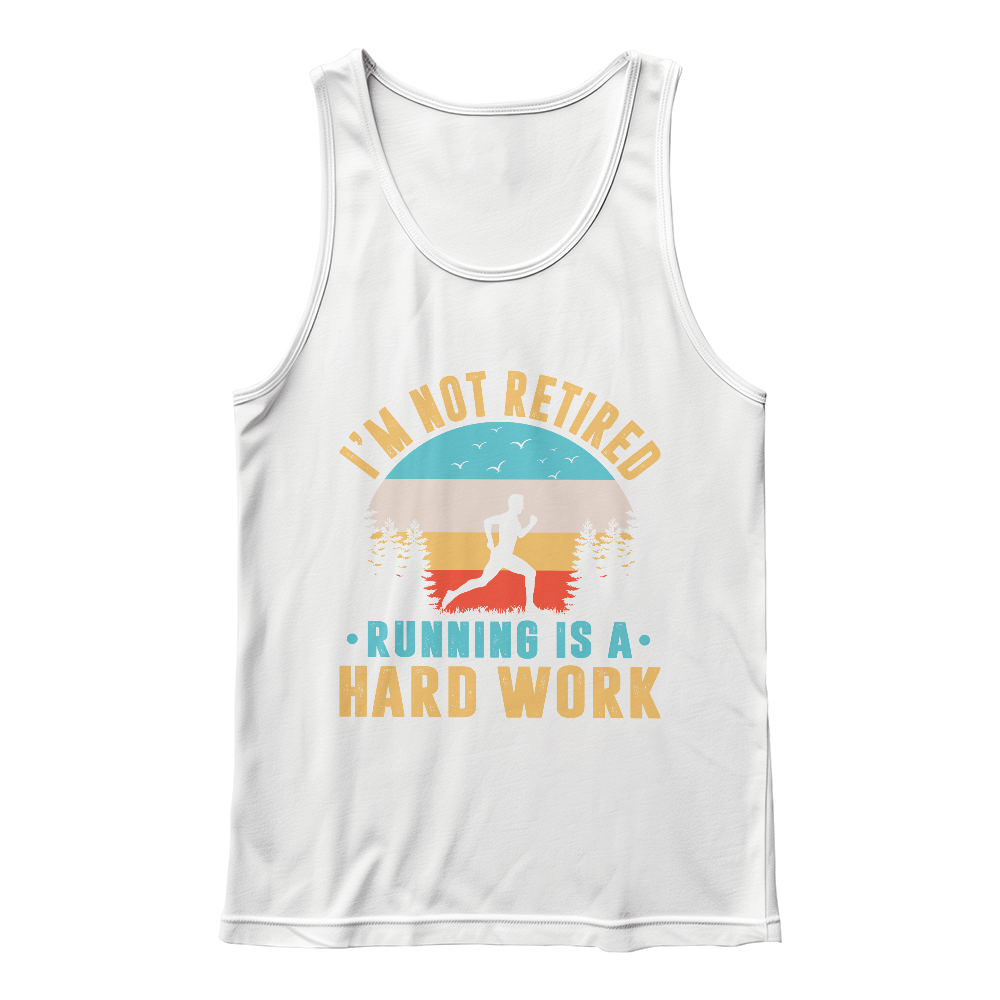 I'm Not Retired, Running Is Hard Work Tank Top, Runner Gift