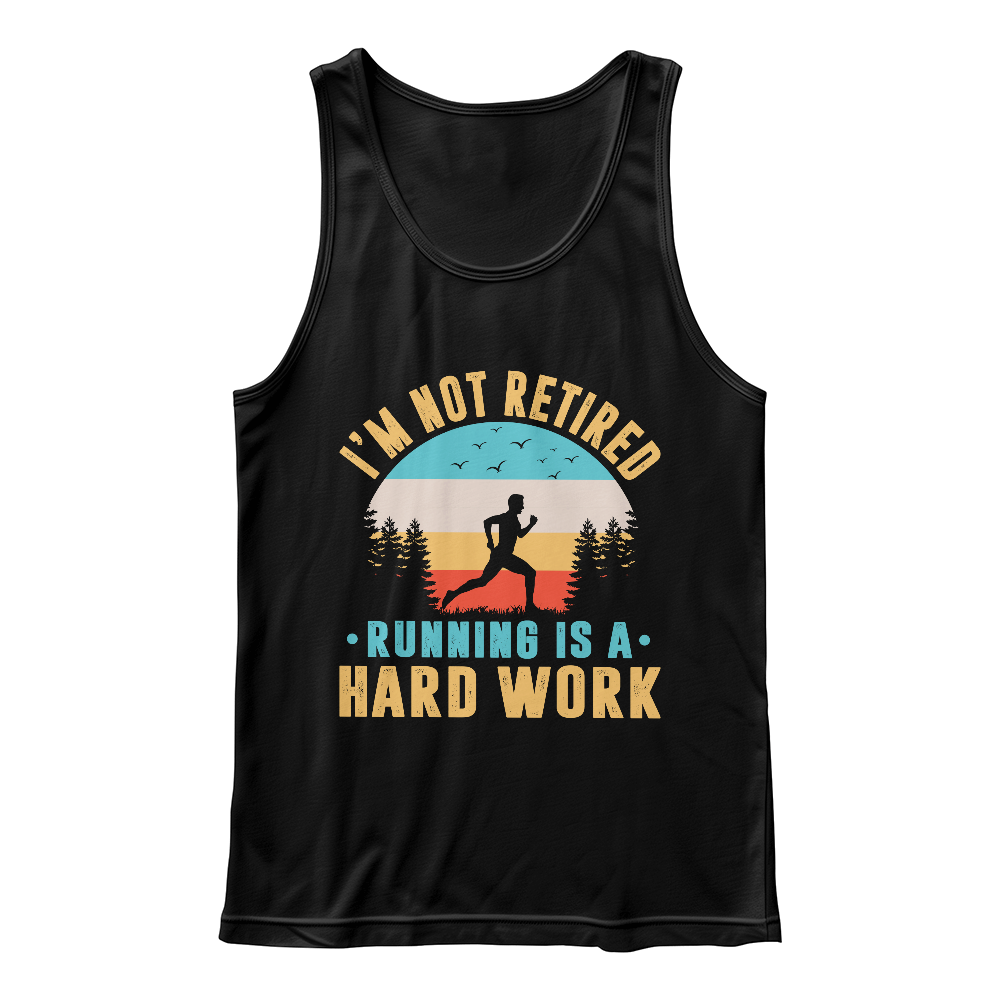 I'm Not Retired, Running Is Hard Work Tank Top, Runner Gift
