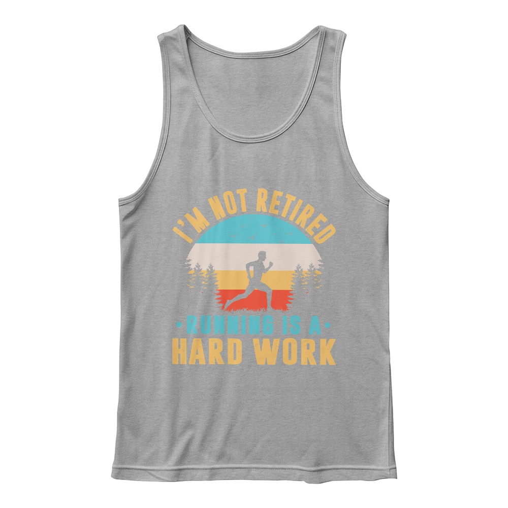 I'm Not Retired, Running Is Hard Work Tank Top, Runner Gift
