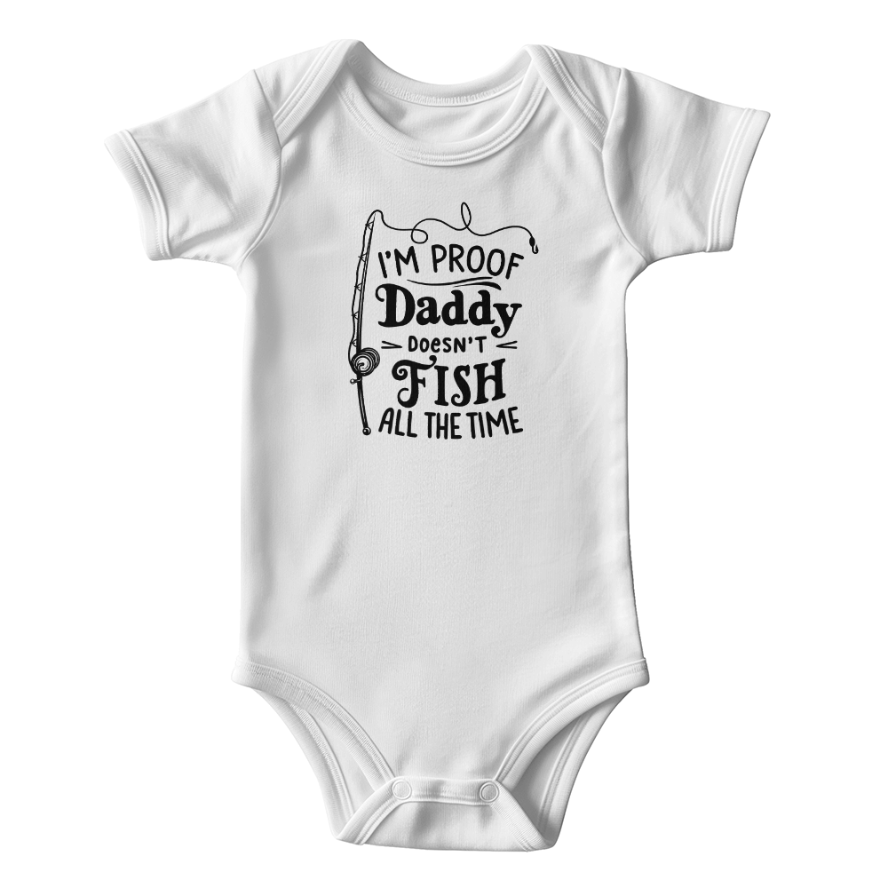 I'm Proof Daddy Doesn't Fish All The Time Baby Onesie, Funny Fishing Baby Gift