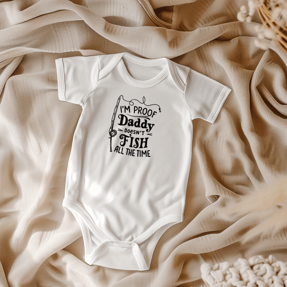 I'm Proof Daddy Doesn't Fish All The Time Baby Onesie, Funny Fishing Baby Gift