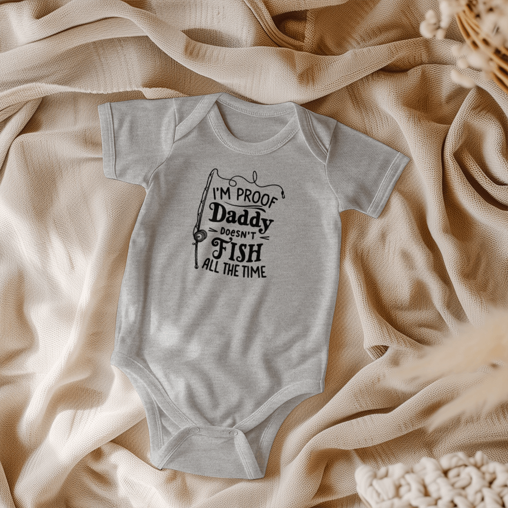 I'm Proof Daddy Doesn't Fish All The Time Baby Onesie, Funny Fishing Baby Gift
