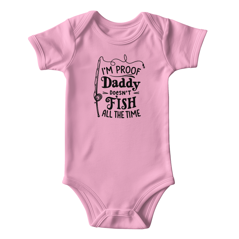 I'm Proof Daddy Doesn't Fish All The Time Baby Onesie, Funny Fishing Baby Gift