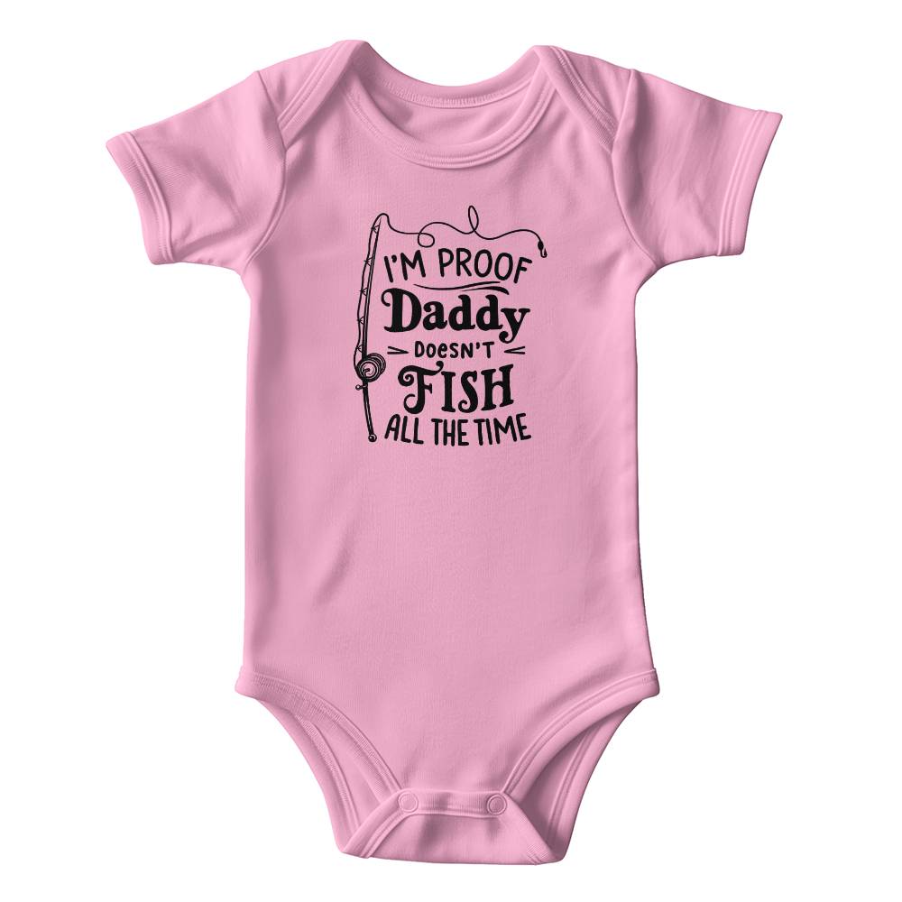 I'm Proof Daddy Doesn't Fish All The Time Baby Onesie, Funny Fishing Baby Gift