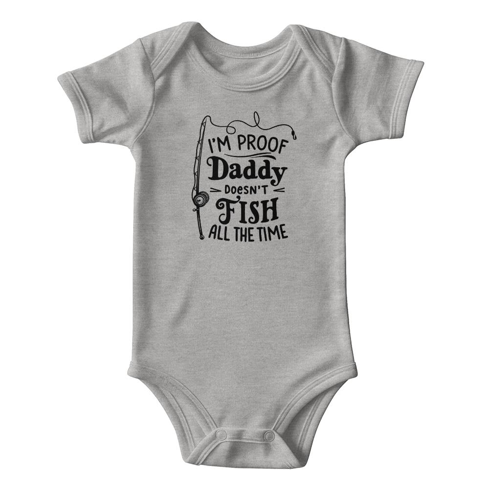 I'm Proof Daddy Doesn't Fish All The Time Baby Onesie, Funny Fishing Baby Gift