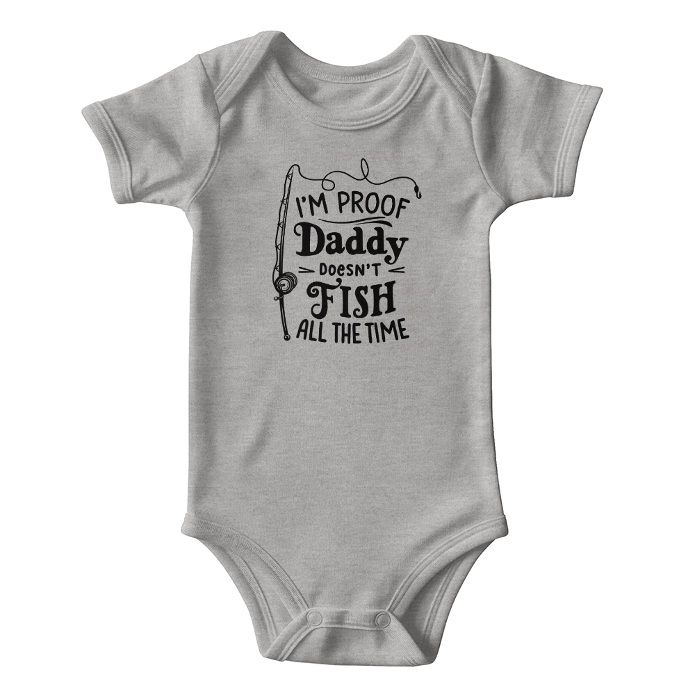 I'm Proof Daddy Doesn't Fish All The Time Baby Onesie, Funny Fishing Baby Gift