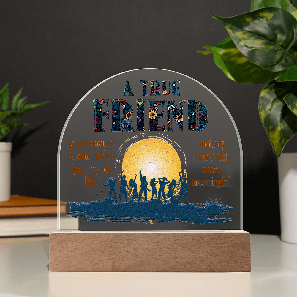 A True Friend Acrylic Dome Plaque - Gift for Friend