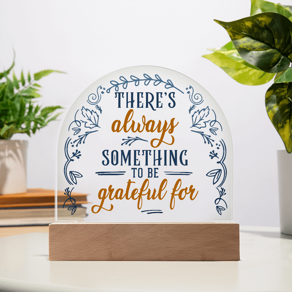 There's Always Something To Be Grateful For Acrylic Dome Plaque - Inspirational Home Decor Gift