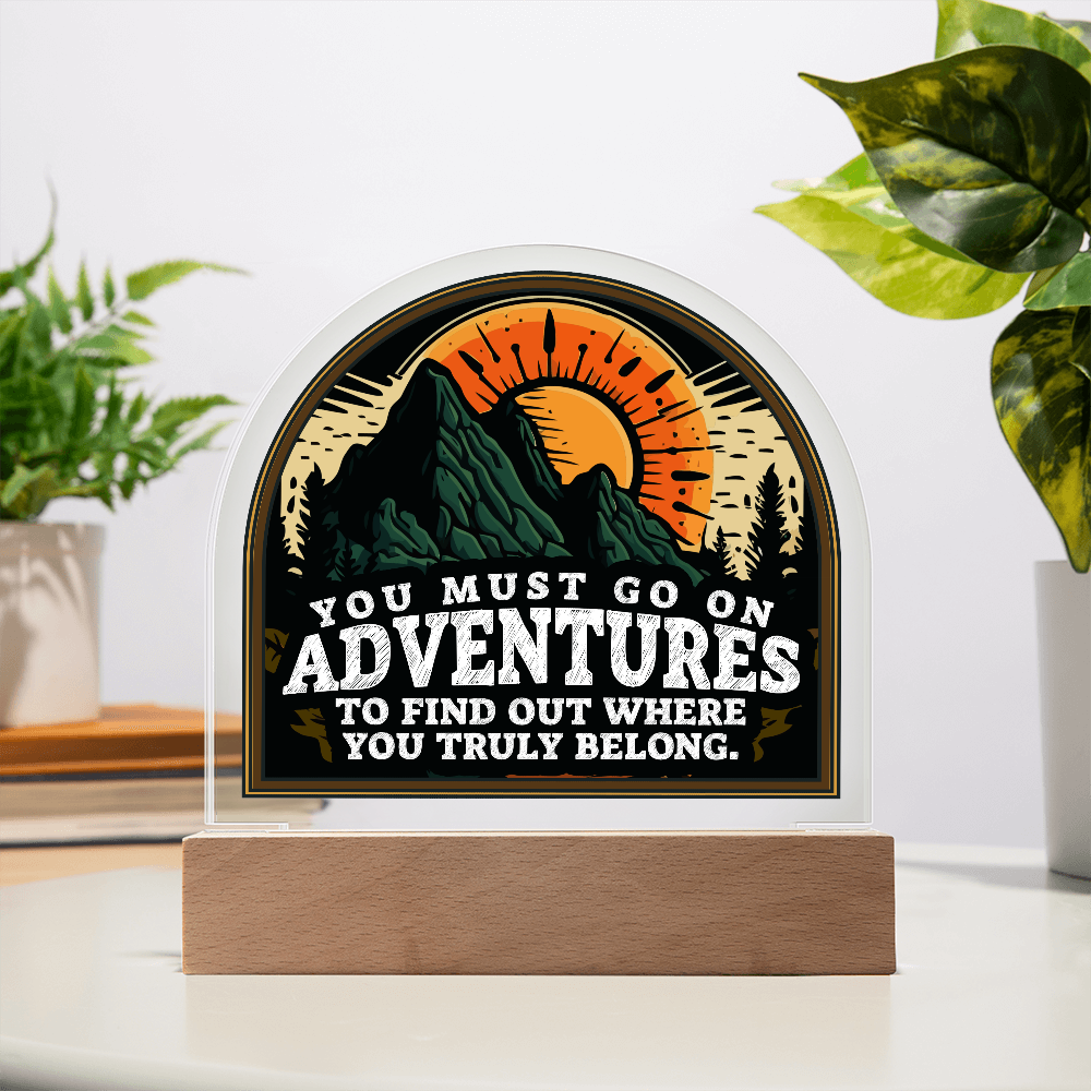 You Must Go On Adventures Acrylic Dome Plaque - Inspirational Home Decor Gift