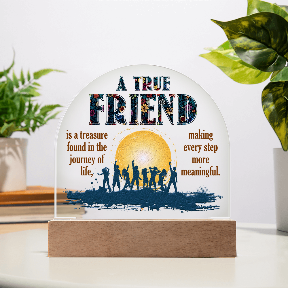 A True Friend Acrylic Dome Plaque - Gift for Friend