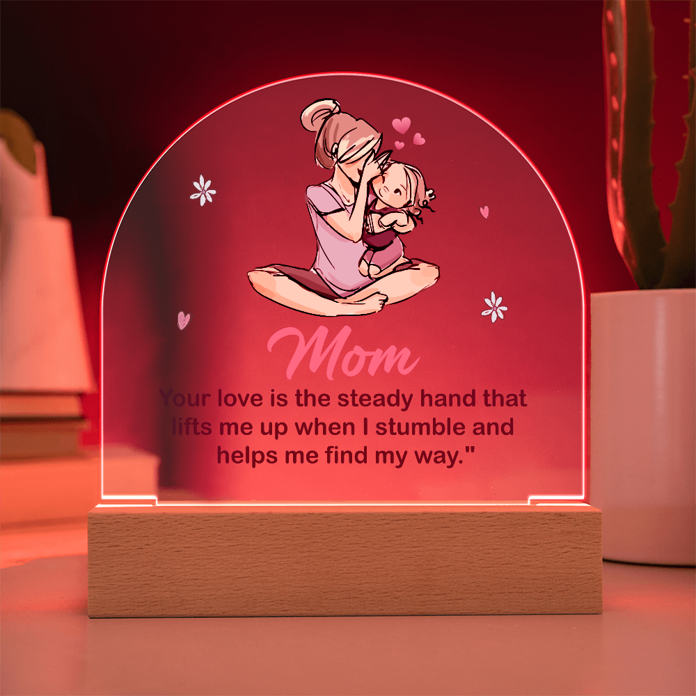 Mom Your Love Is The Steady Hand Acrylic Dome Plaque - Mother's Day Gift for Mom