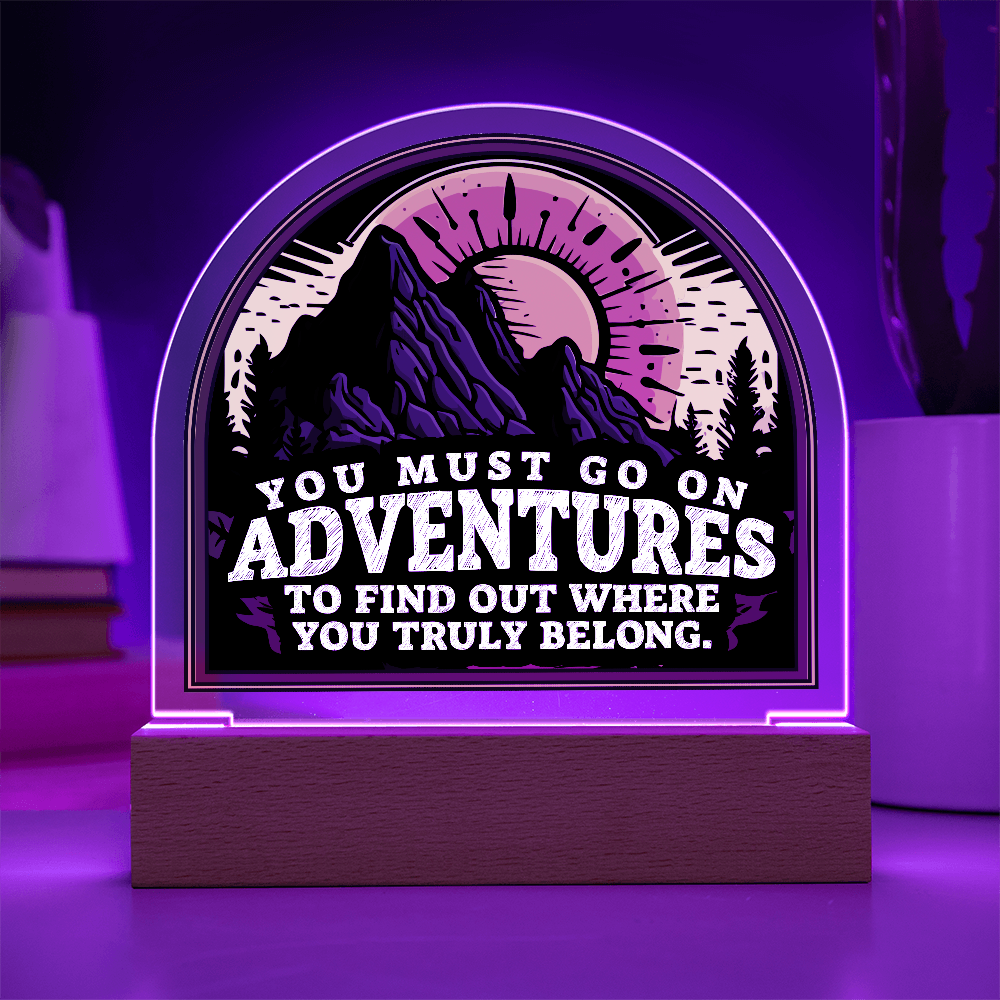 You Must Go On Adventures Acrylic Dome Plaque - Inspirational Home Decor Gift