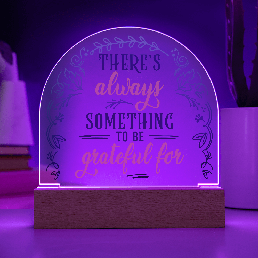 There's Always Something To Be Grateful For Acrylic Dome Plaque - Inspirational Home Decor Gift