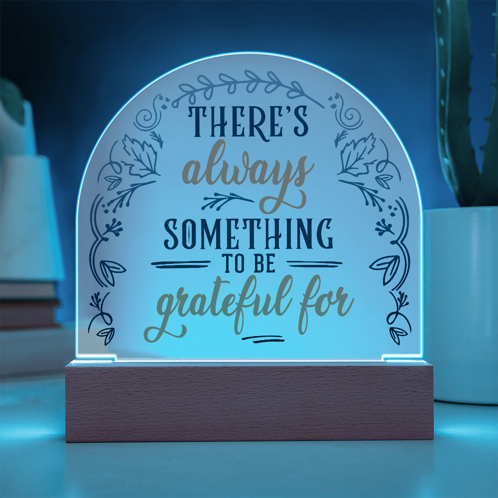 There's Always Something To Be Grateful For Acrylic Dome Plaque - Inspirational Home Decor Gift