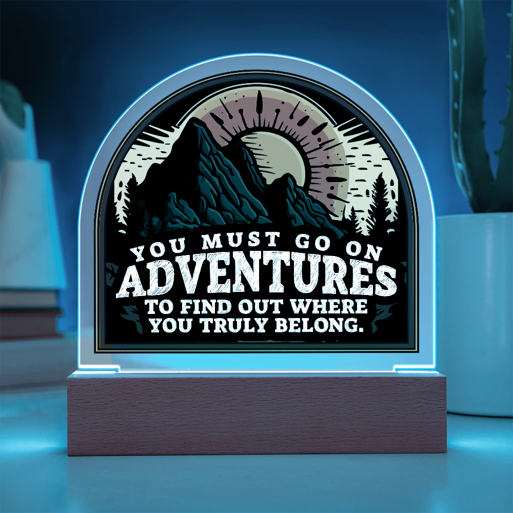 You Must Go On Adventures Acrylic Dome Plaque - Inspirational Home Decor Gift