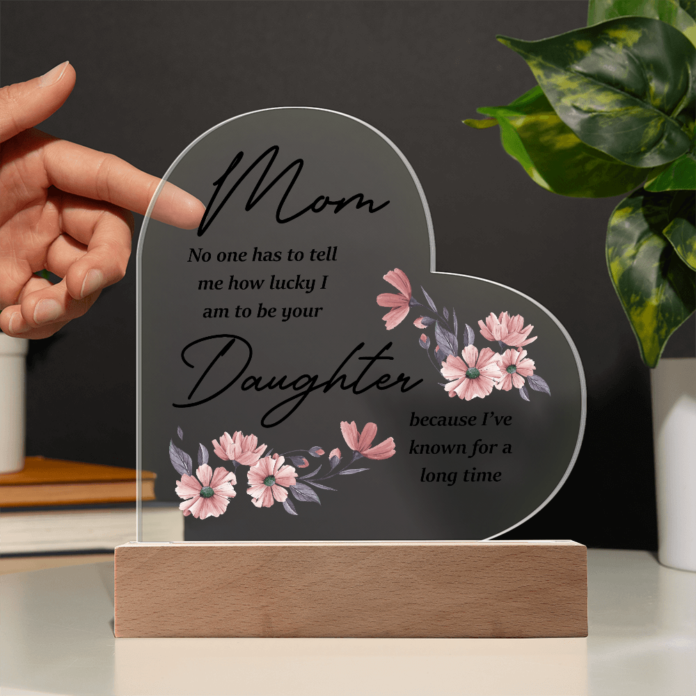 Mom No One Has To Tell Me Acrylic Heart Plaque - Mother's Day Gift