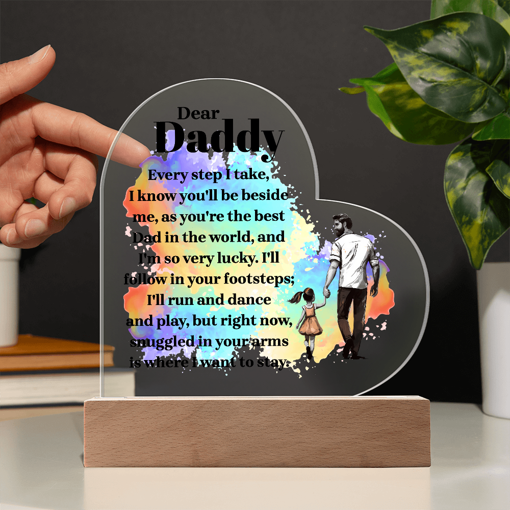 Dear Daddy Every Step I Take Acrylic Heart Plaque - Father's Day Gift for Dad