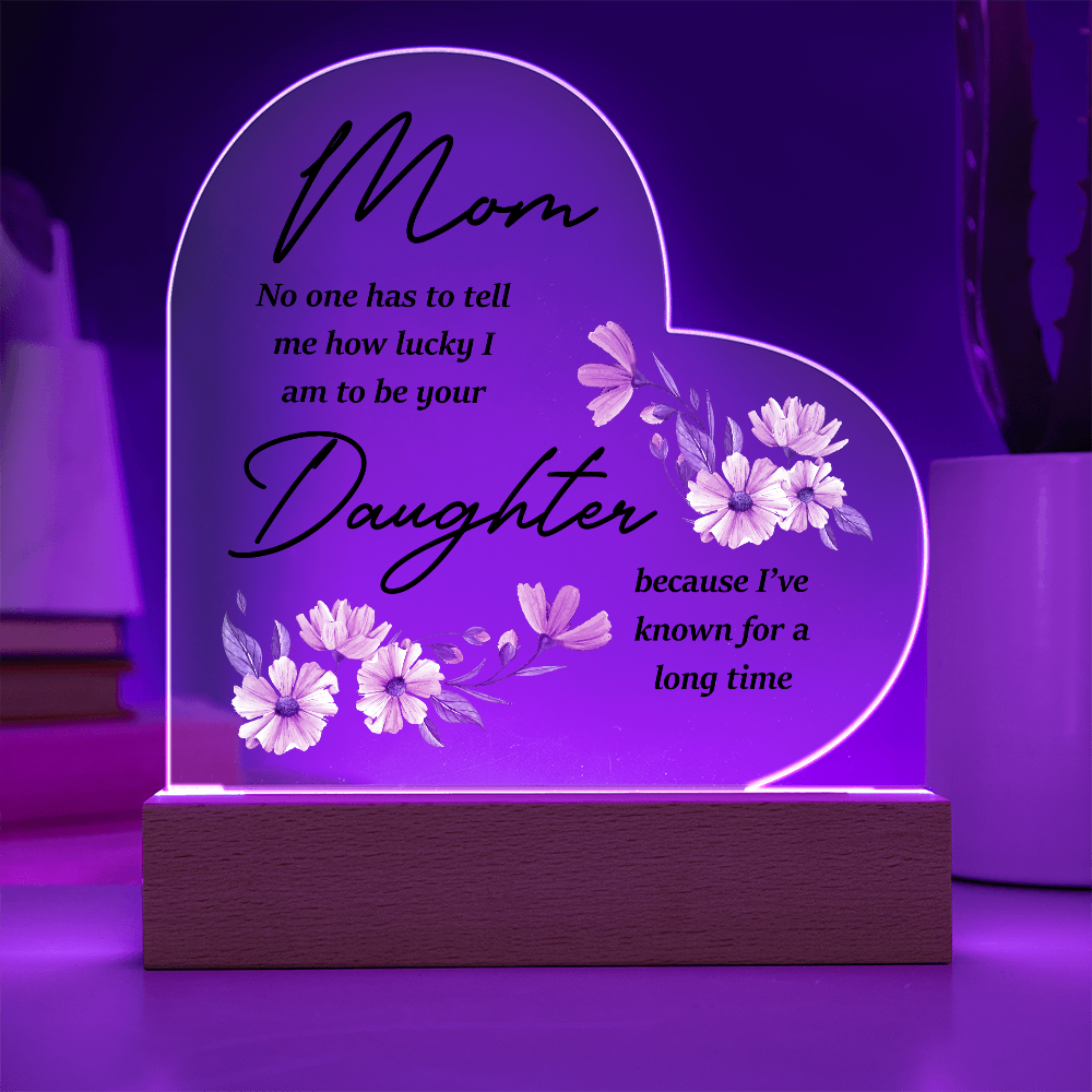 Mom No One Has To Tell Me Acrylic Heart Plaque - Mother's Day Gift