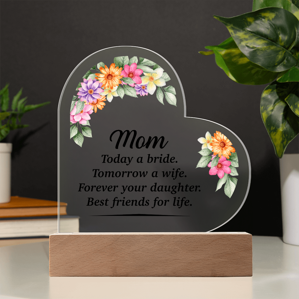 Mom Today A Bride Acrylic Heart Plaque - Mother's Day Gift