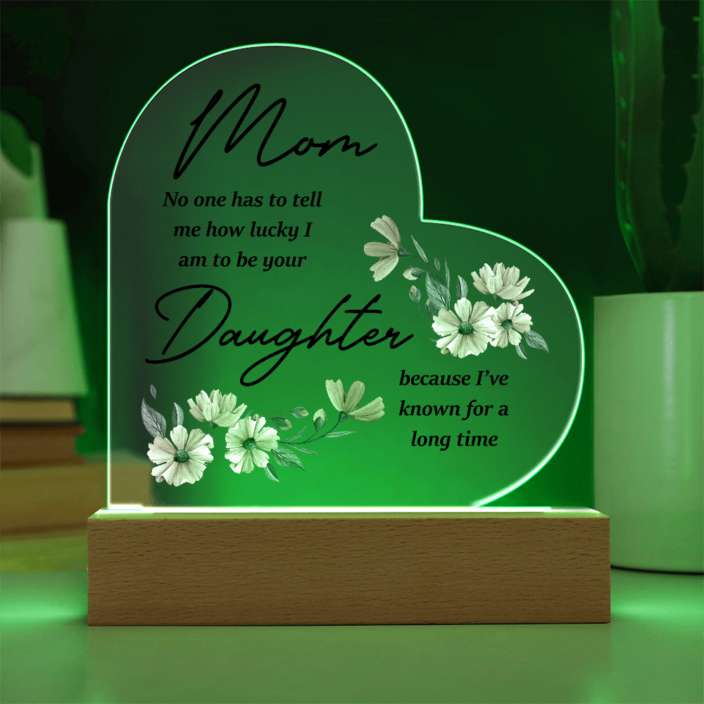 Mom No One Has To Tell Me Acrylic Heart Plaque - Mother's Day Gift
