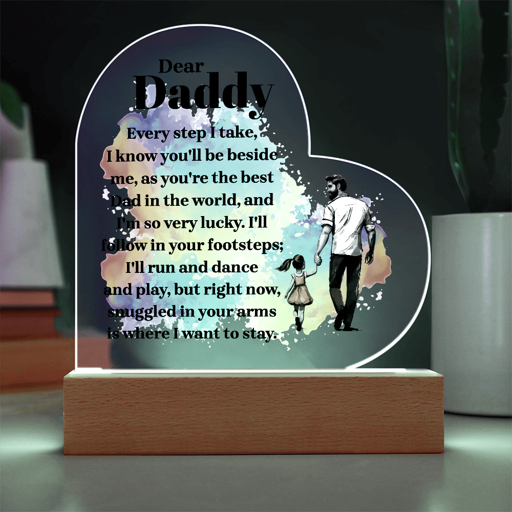 Dear Daddy Every Step I Take Acrylic Heart Plaque - Father's Day Gift for Dad