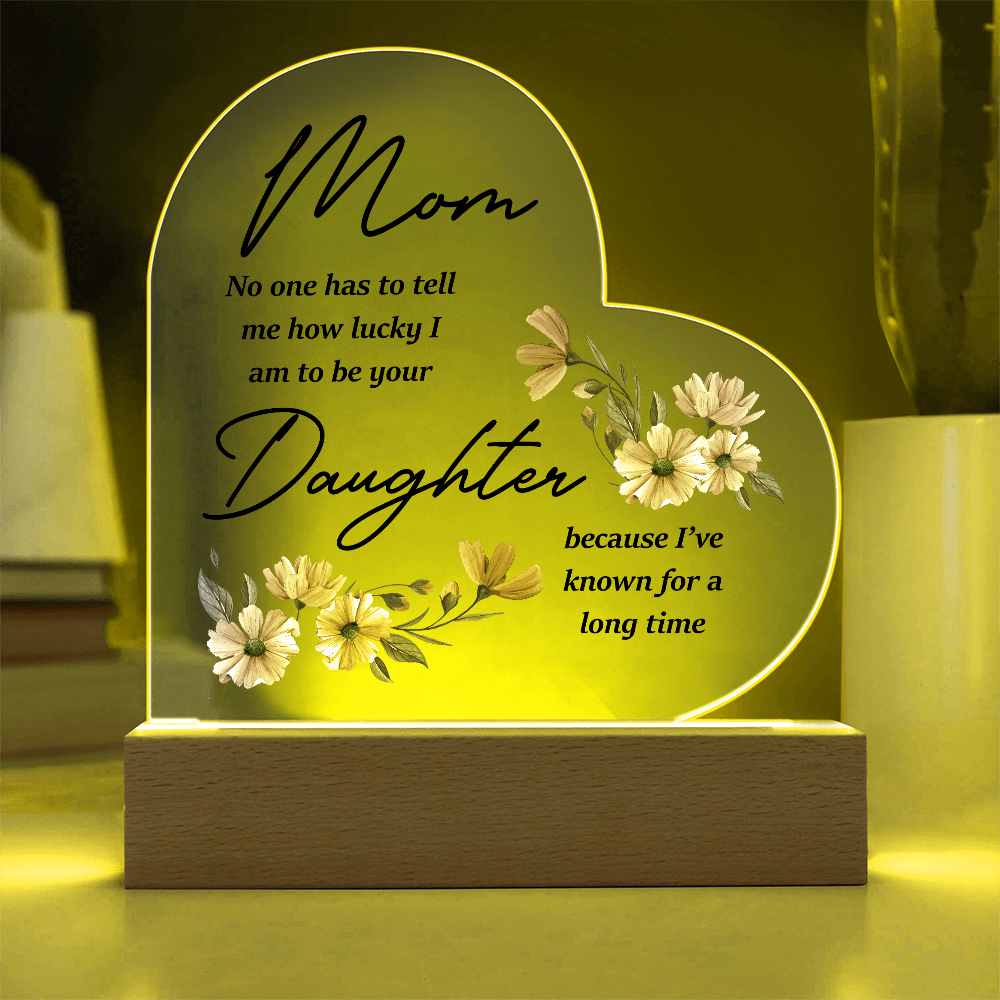 Mom No One Has To Tell Me Acrylic Heart Plaque - Mother's Day Gift