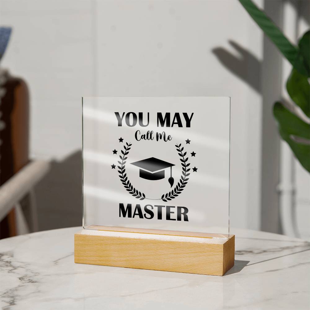 You May Call Me Master Acrylic Square Plaque - Graduation Gift