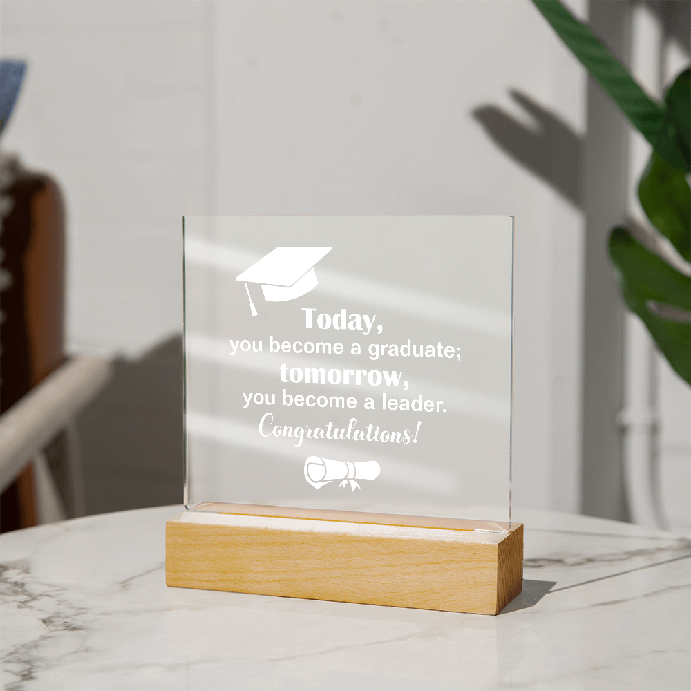Tomorrow You Become A Leader Acrylic Square Plaque - Graduation Gift