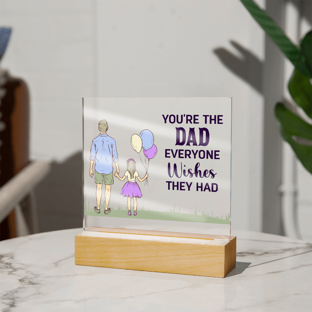 You're The Dad Everyone Wishes They Had Acrylic Square Plaque
