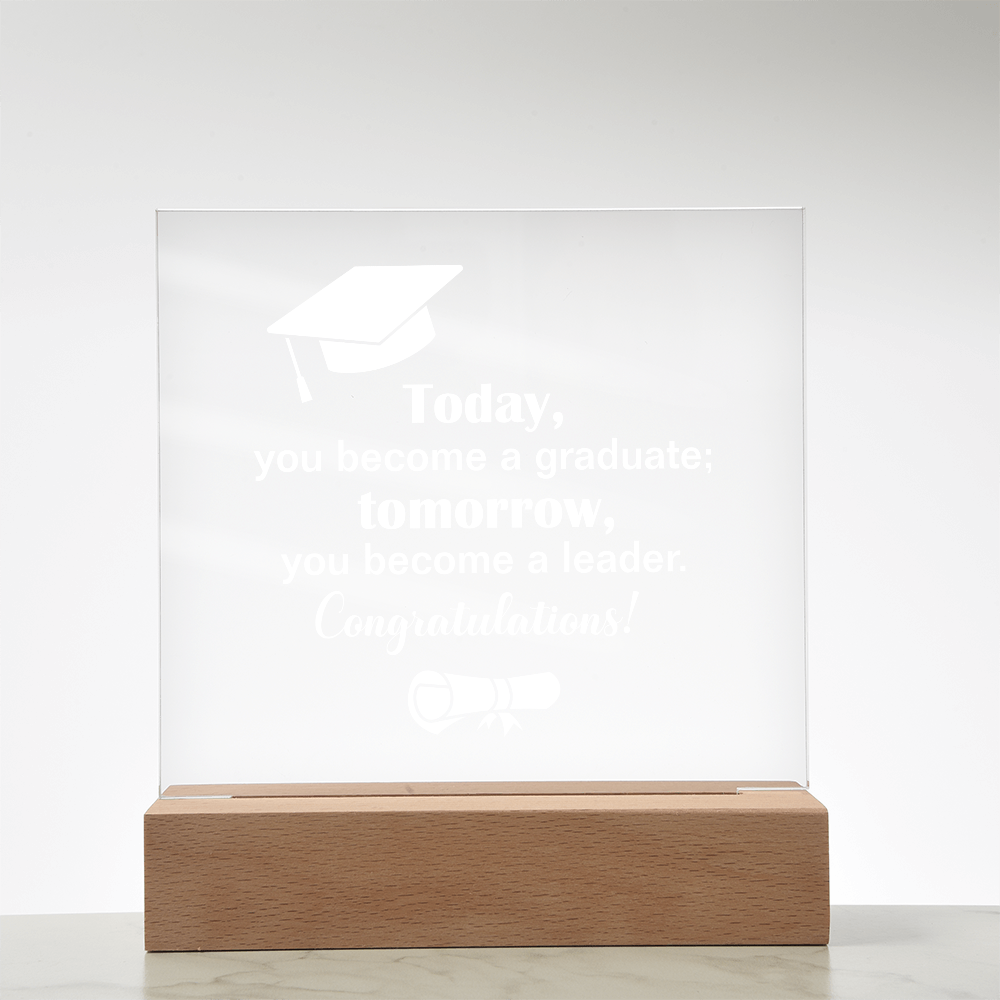 Tomorrow You Become A Leader Acrylic Square Plaque - Graduation Gift