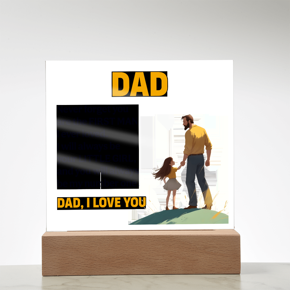 Dad, Never Forget You Are The First Man I Ever Loved — Acrylic Square Plaque