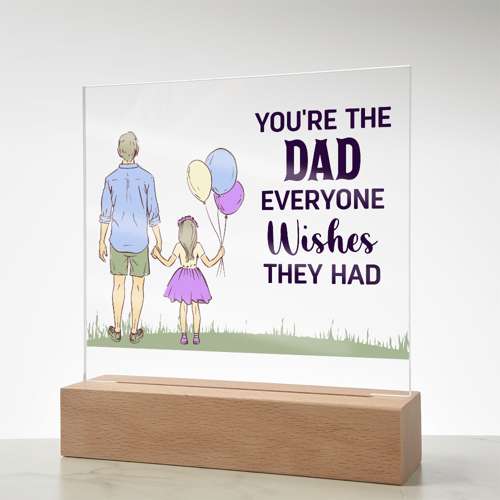 You're The Dad Everyone Wishes They Had Acrylic Square Plaque