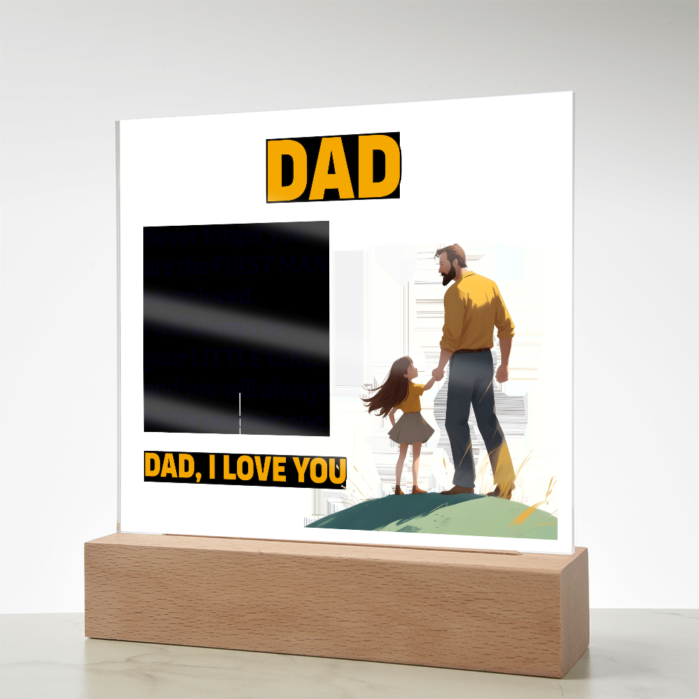 Dad, Never Forget You Are The First Man I Ever Loved — Acrylic Square Plaque