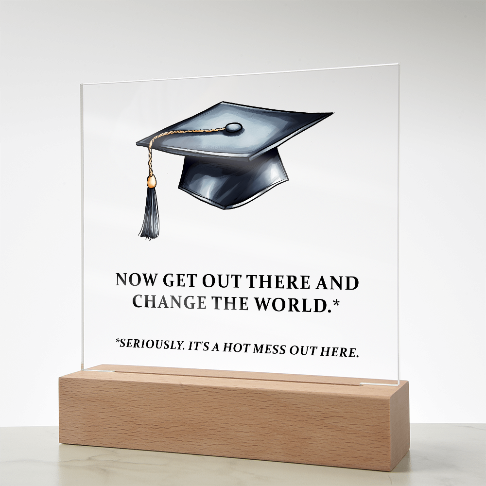 Now Get Out There And Change The World Acrylic Square Plaque - Graduation Gift