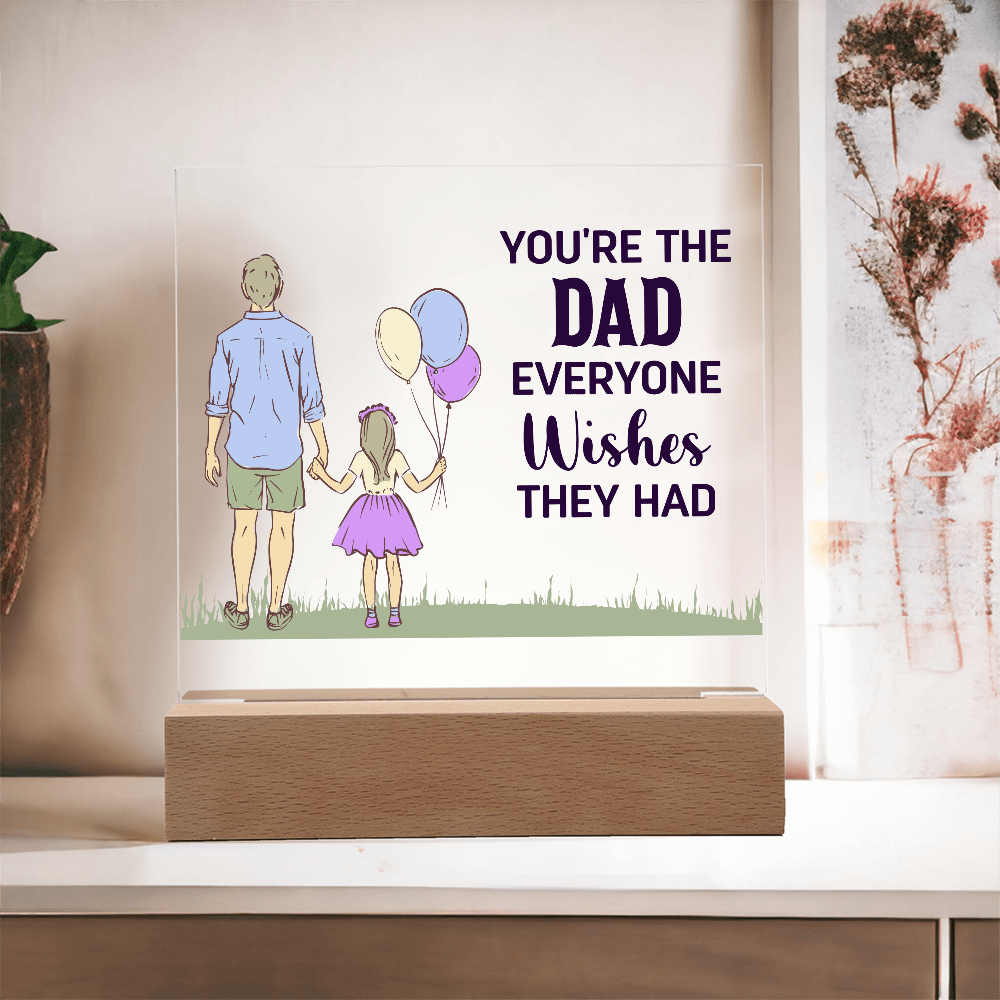 You're The Dad Everyone Wishes They Had Acrylic Square Plaque