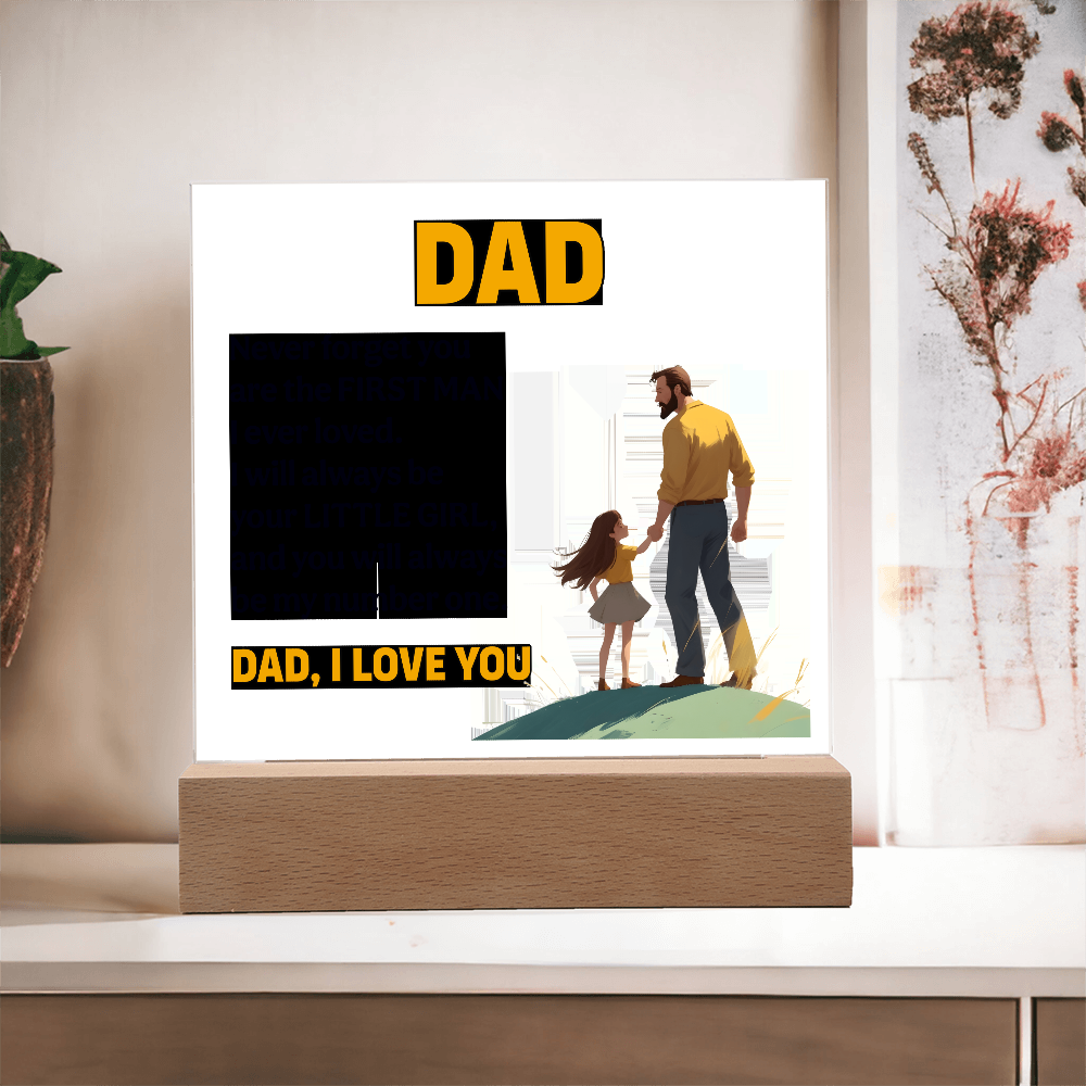 Dad, Never Forget You Are The First Man I Ever Loved — Acrylic Square Plaque