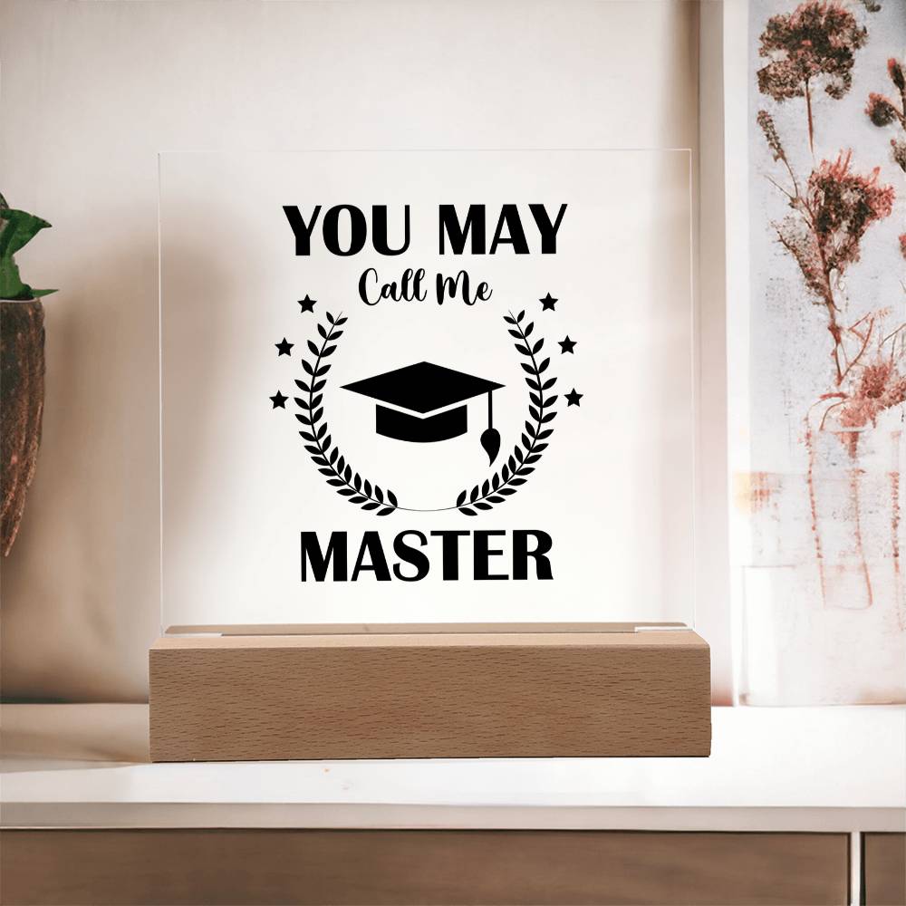 You May Call Me Master Acrylic Square Plaque - Graduation Gift