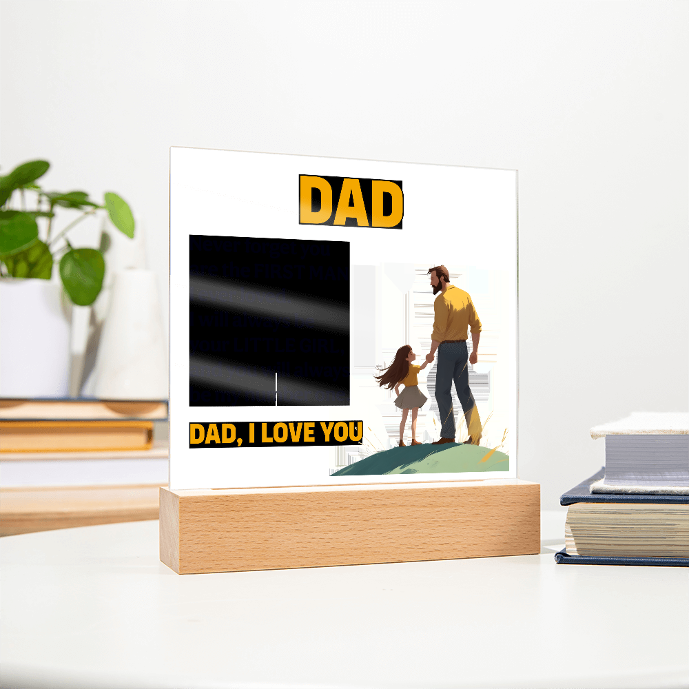 Dad, Never Forget You Are The First Man I Ever Loved — Acrylic Square Plaque