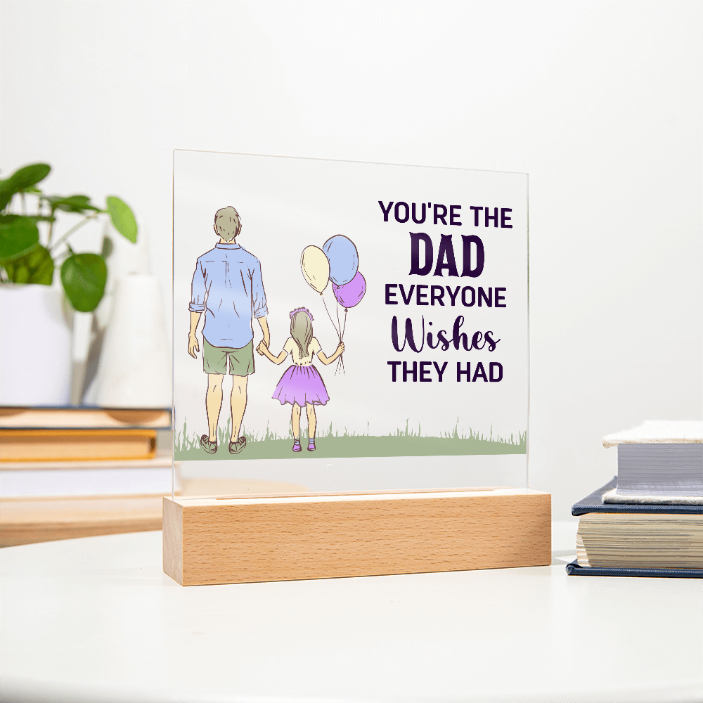 You're The Dad Everyone Wishes They Had Acrylic Square Plaque