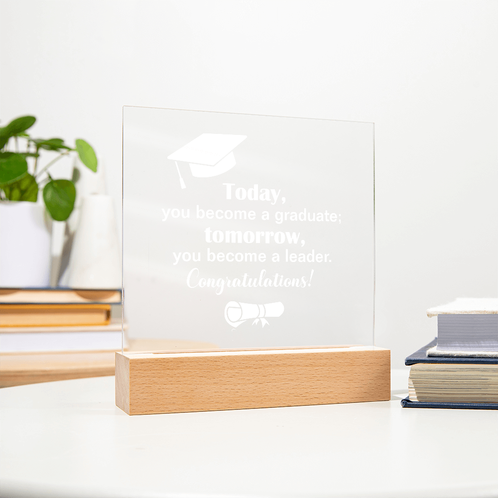 Tomorrow You Become A Leader Acrylic Square Plaque - Graduation Gift