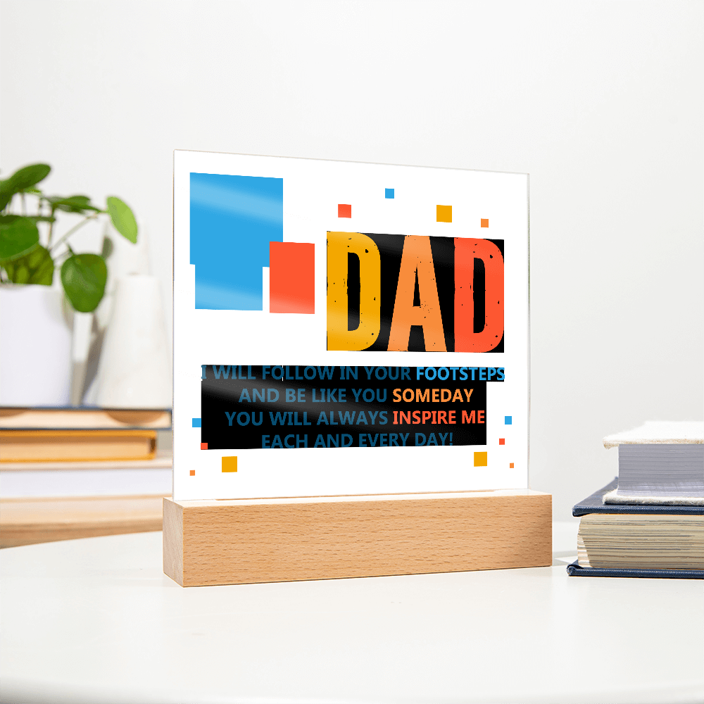 Dad, I Will Follow In Your Footsteps — Acrylic Square Plaque