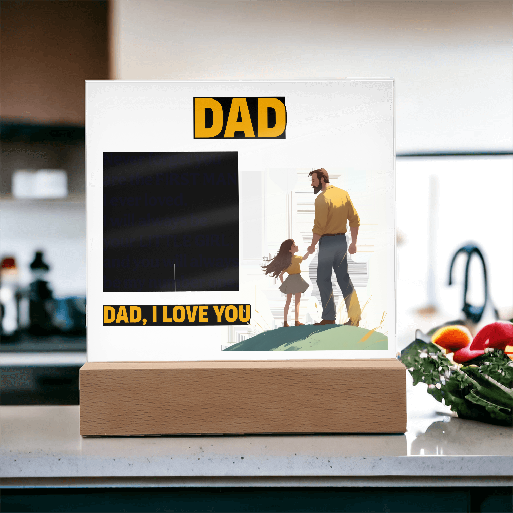 Dad, Never Forget You Are The First Man I Ever Loved — Acrylic Square Plaque