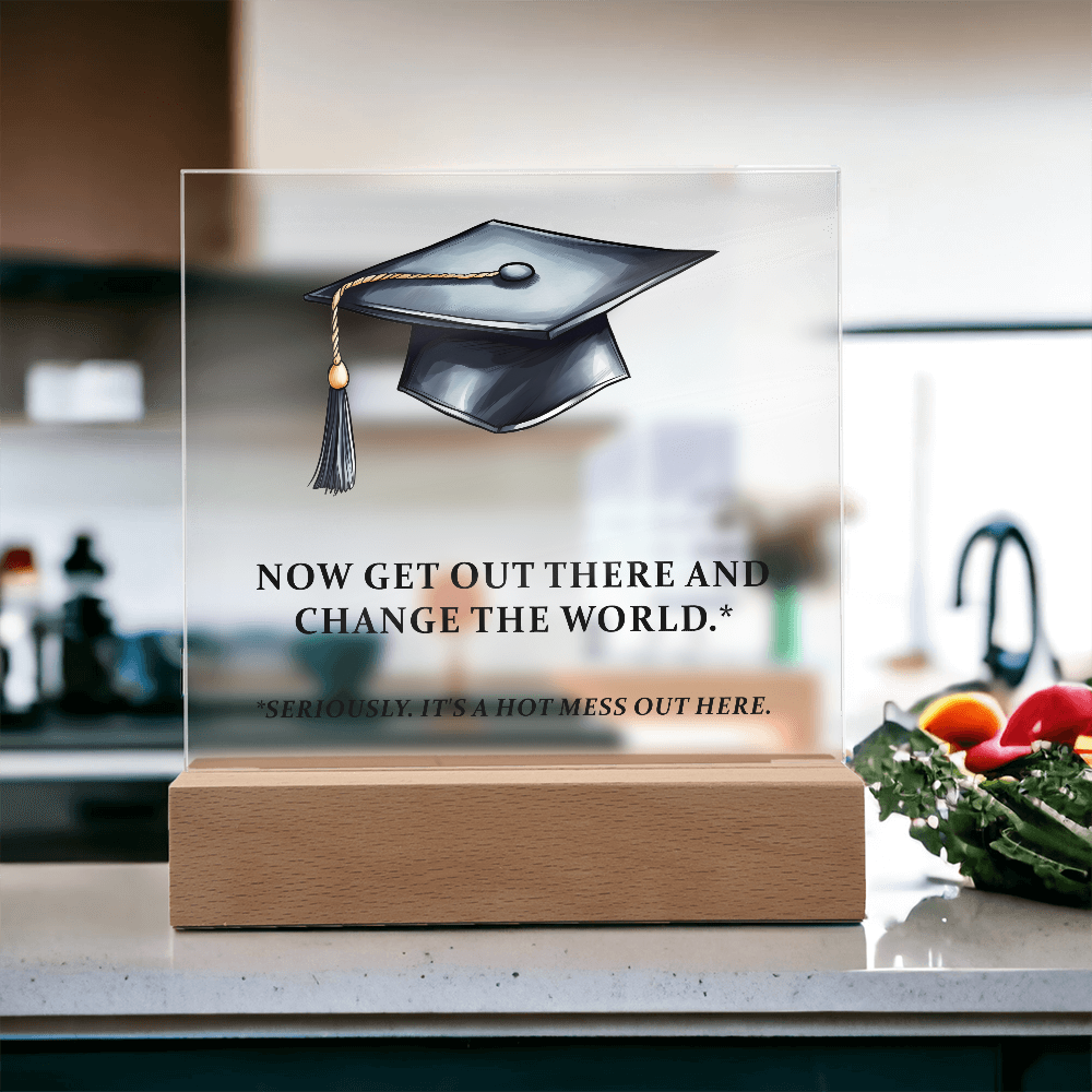 Now Get Out There And Change The World Acrylic Square Plaque - Graduation Gift