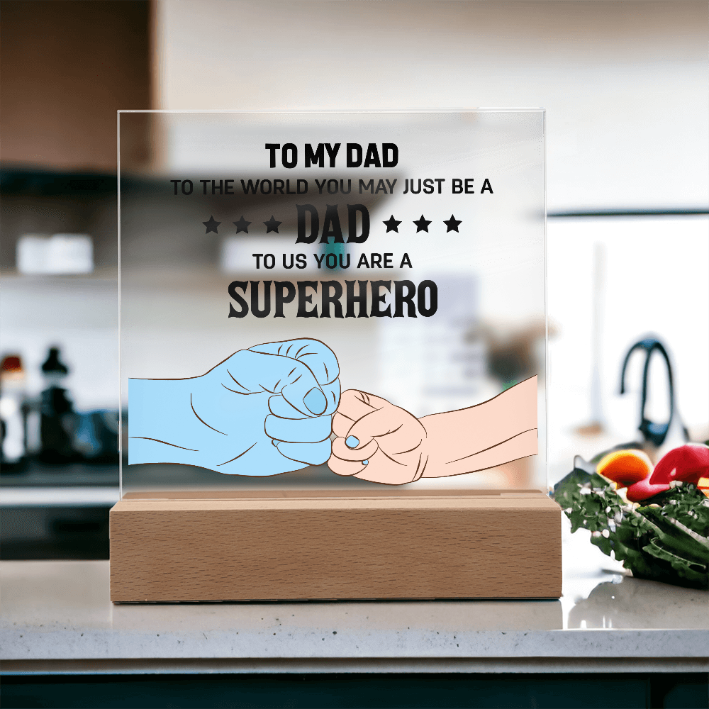 To My Dad - To The World You May Just Be A Dad, To Us You Are A Superhero - Acrylic Square Plaque, Father's Day Gift for Dad