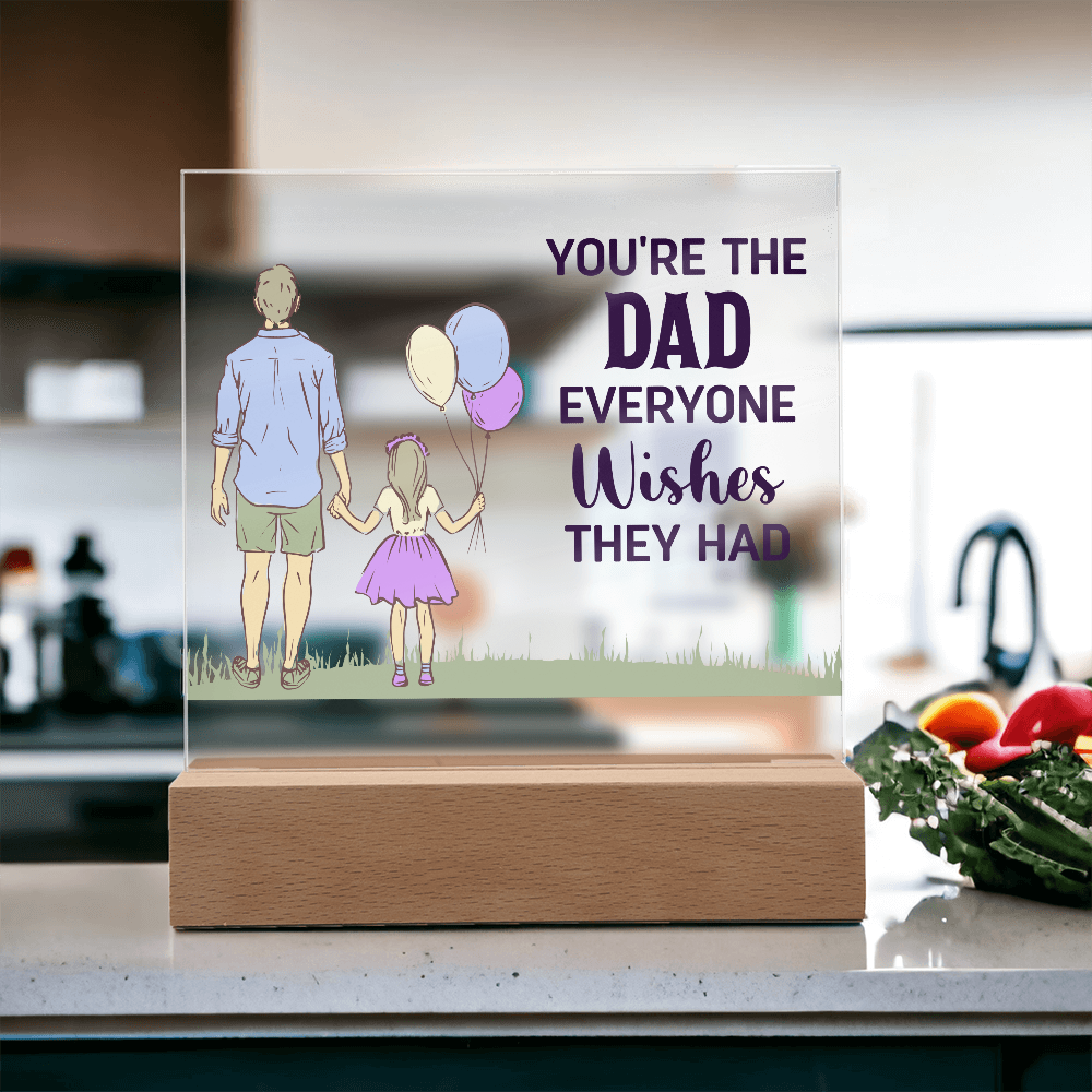 You're The Dad Everyone Wishes They Had Acrylic Square Plaque