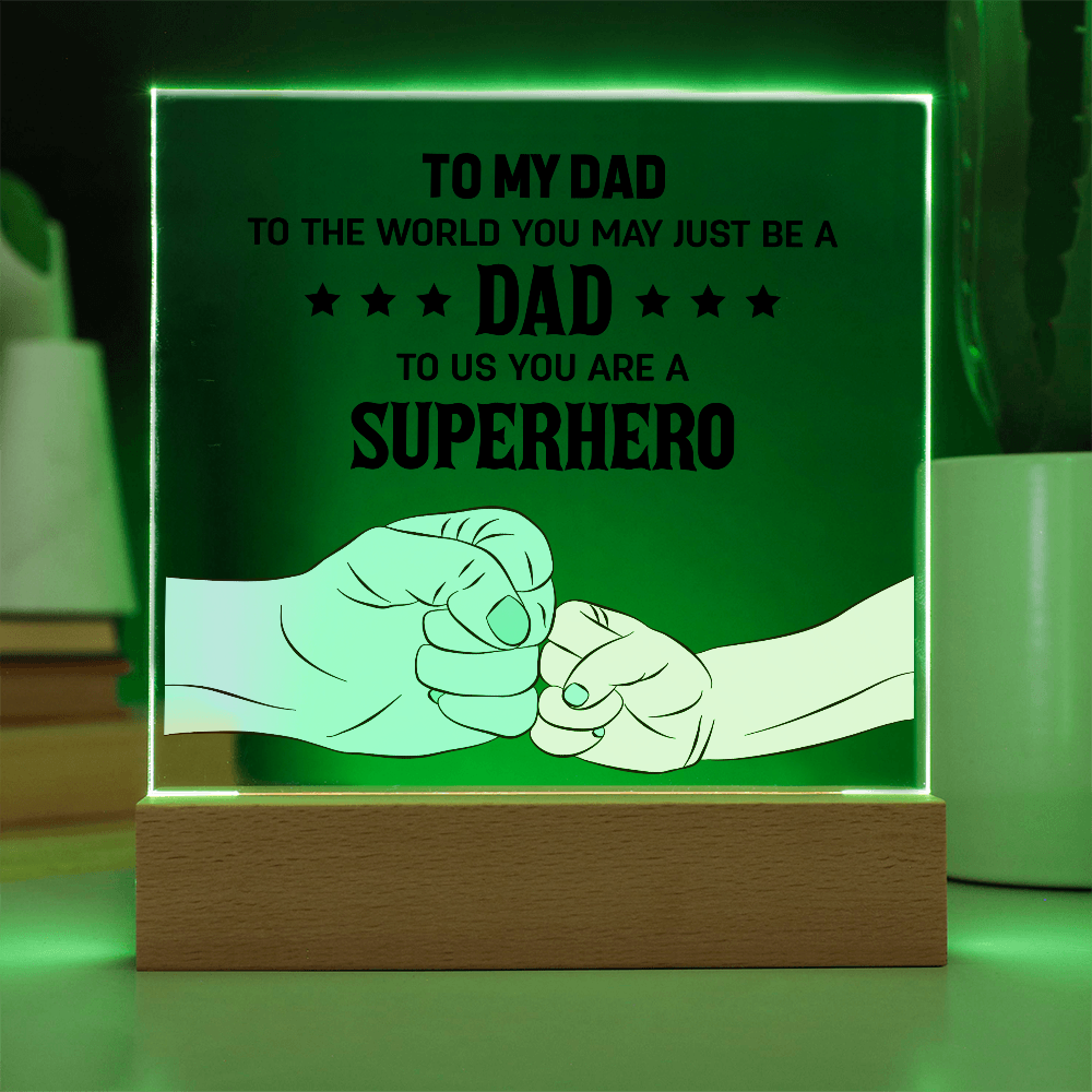 To My Dad - To The World You May Just Be A Dad, To Us You Are A Superhero - Acrylic Square Plaque, Father's Day Gift for Dad