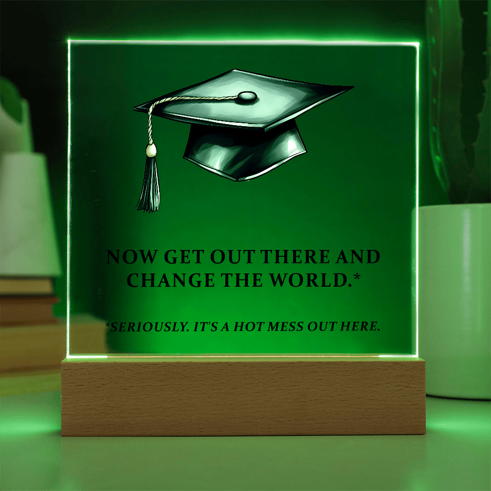 Now Get Out There And Change The World Acrylic Square Plaque - Graduation Gift