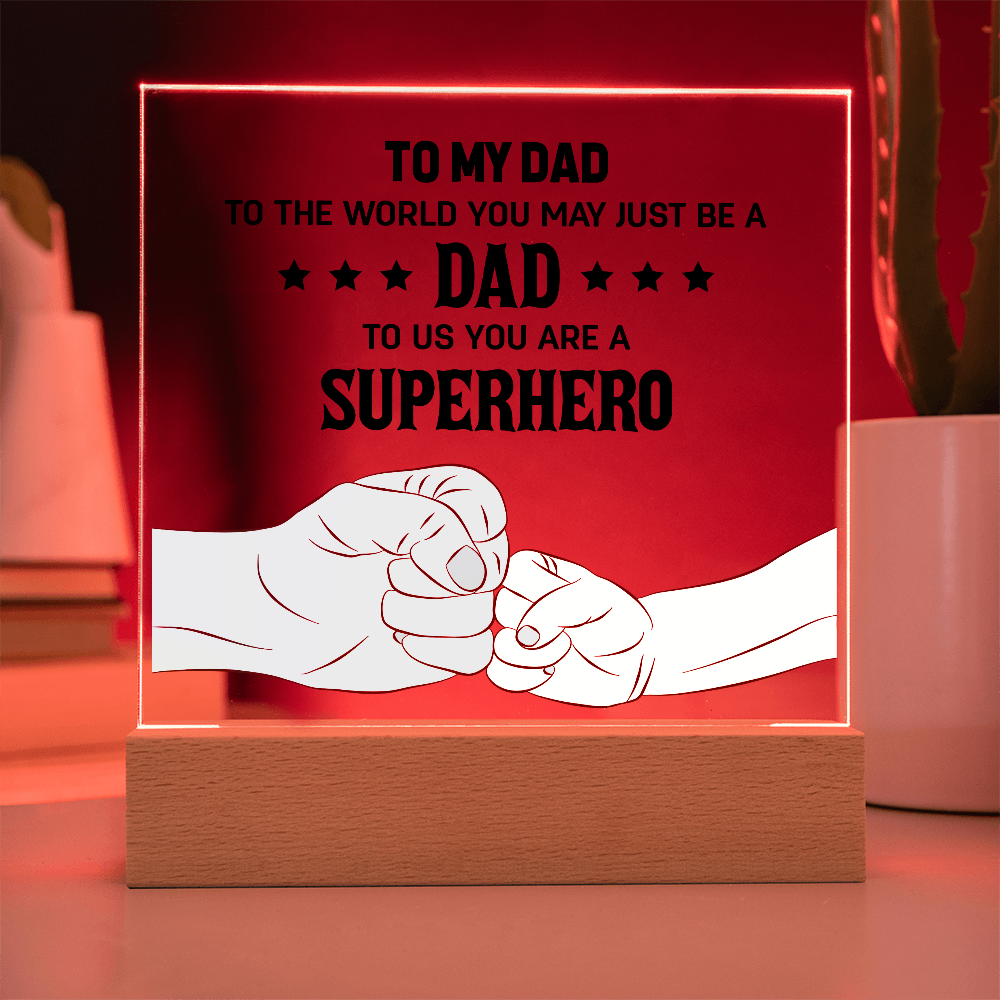 To My Dad - To The World You May Just Be A Dad, To Us You Are A Superhero - Acrylic Square Plaque, Father's Day Gift for Dad